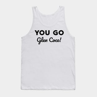 You go Glen Coco! Tank Top